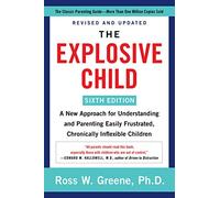 The Explosive Child [Sixth Edition]: A New Approach for Understanding and Parenting Easily Frustrated, Chronically Inflexible Children