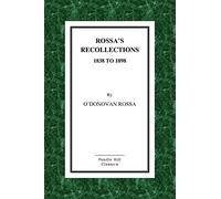 Rossa's Recollections 1838 to 1898: Childhood, Boyhood, Manhood. Customs, Habits and Manners of the Irish People.
