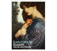 Rossetti : His Life and Works