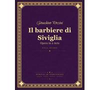 Rossini: Il barbiere di Siviglia (The Barber of Seville) - Opera in 2 Acts, Full Orchestral Score