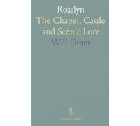 Rosslyn: The Chapel, Castle and Scenic Lore
