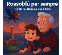 Rossoblù per sempre: La storia del primo club d'Italia (Piccoli Tifosi - Storie da favola)