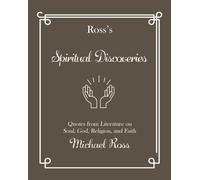 Ross's Spiritual Discoveries: Quotes about Soul, God, Religion, and Faith (Ross's Quotations)