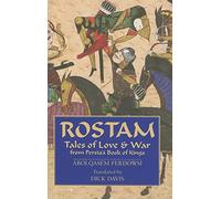 Rostam: Tales of Love and War from Persia's Book of Kings: Tales of Love & War from Persia's Book of Kings