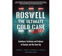 Roswell: the Ultimate Cold Case: Eyewitness Testimony and Evidence of Contact and the Cover-Up