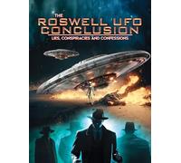 Roswell UFO Conclusion: Lies, Conspiracies and Confessions