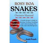 ROSY BOA SNAKES: A Gentle Keeper’s Guide to Housing, Feeding, Handling, and Understanding This Calm and Colorful Species