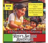 Rosy’s Sicilian Adventure: a Magical Day in Palermo ::: Book #2 :::: A Fun Way to Learn Italian :An English-Italian Bilingual Storybook for Kids, Teens and Adults