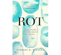 Rot : A History of the Irish Famine