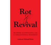 Rot and Revival : The History of Constitutional Law in American Political Development