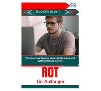 Rot für Anfänger: Wie man eine Sprache lernt, die Skripting und Systemleistung vereint