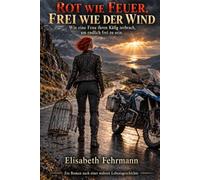 Rot wie Feuer, Frei wie der Wind: Ein Roman nach einer wahren Lebensgeschichte
