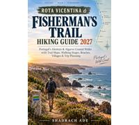 ROTA VICENTINA FISHERMAN’S TRAIL HIKING GUIDE 2027: Portugal’s Alentejo & Algarve Coastal Walks with Trail Maps, Walking Stages, Beaches, Villages & Trip Planning (Global Adventure Trails Collection)