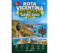 ROTA VICENTINA PORTUGAL HIKING GUIDE 2027: The Complete Fishermen’s Trail & Historical Way Guide with Trail Maps, Stages, Coastal Routes & Practical Planning Tips