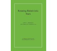 Rotating Relativistic Stars (Cambridge Monographs on Mathematical Physics)