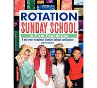 Rotation Sunday School: A Firm Foundation: A Six-Year Rotational Sunday School Curriculum