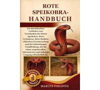 ROTE SPEIKOBRA HANDBUCH: Ein durchdachter Leitfaden zum Verständnis der Roten Speikobra, ihres Verhaltens, ihrer Risiken, ethischen Verantwortung und ... informierten und sicheren Umgang erforderli