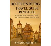 Rothenburg Travel Guide Revealed : A Complete Travel and Culture Guide to Germany’s Timeless Medieval Gem: Rothenburg Journey: Through Cobblestones, Culture, and Timeless Beauty