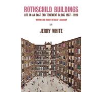 Rothschild Buildings : Life in an East-End Tenement Block 1887 - 1920