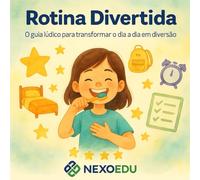 Rotina Divertida: O guia lúdico para transformar o dia a dia em diversão (Método NexoEdu)