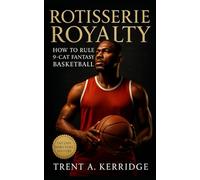 Rotisserie Royalty: How to Rule 9-Cat Fantasy Basketball: A Complete Strategic Blueprint for Building, Balancing, and Sustaining Championship Roto Teams