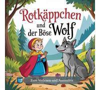 Rotkäppchen und der böse Wolf: Zum Vorlesen und Ausmalen