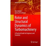 Rotor and Structural Dynamics of Turbomachinery: A Practical Guide for Engineers and Scientists: 11 (Applied Condition Monitoring, 11)