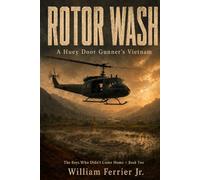 ROTOR WASH: A Huey Door Gunner's Vietnam (The Boys Who Didn't Come Home)