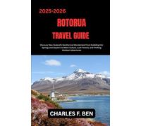 ROTORUA TRAVEL GUIDE: Discover New Zealand’s Geothermal Wonderland From Bubbling Hot Springs and Geysers to Māori Culture, Lush Forests, and Thrilling Outdoor Adventures