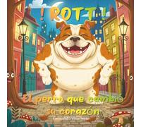 Rott El perro que cambió su corazón (Historias para educar)