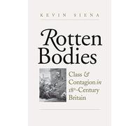 Rotten Bodies: Class and Contagion in Eighteenth-Century Britain