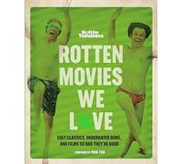 Rotten Movies We Love: Cult Classics, Underrated Gems, and Films So Bad They're Good