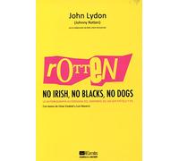 Rotten. No Irish, No Blacks, No Dogs: a autobiografía autorizada del cantante de los Sex Pistols y PiL
