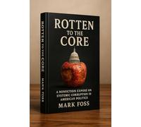 Rotten to the Core: A Nonfiction Expose on Systemic Corruption in American Politics