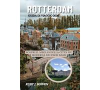ROTTERDAM GUIDA DI VIAGGIO 2026: SCOPRI IL MEGLIO DELLA CITTÀ PIÙ MODERNA DEI PAESI BASSI