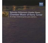 Rotterdam Philharmonic Chamber Players - Chamber Music of Kerry Turner - Berceuse for the Mary Rose, Quarter-After-Four, Sonata for Horn and Strings, Horn Quartet No.3, Rhapsody for 9 Instruments