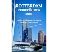 ROTTERDAM REISEFÜHRER 2025: Entdecken Sie versteckte Schätze und lokale Köstlichkeiten