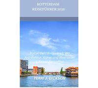 ROTTERDAM REISEFÜHRER 2025: Rotterdam Uncovered: Wo Architektur, Kunst und Abenteuer aufeinandertreffen