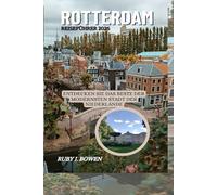 ROTTERDAM REISEFÜHRER 2026: ENTDECKEN SIE DAS BESTE DER MODERNSTEN STADT DER NIEDERLANDE
