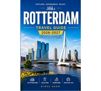 ROTTERDAM TRAVEL GUIDE 2026-2027: Local Secrets, Hidden Gems, Walking Tours, Food Spots, Day Trips and Practical Itineraries for Exploring the Netherlands’ Modern City