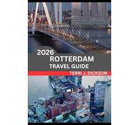 ROTTERDAM TRAVEL GUIDE 2026: Rotterdam Uncovered: Where Modern Design Meets Maritime Soul