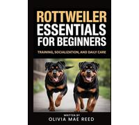 Rottweiler Essentials for beginners: Training, Socialization, and Daily Care