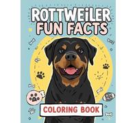 Rottweiler Fun Facts Coloring Book: Learn, play and discover everything about this loyal and powerful dog breed (Dog Breed Fun Facts Coloring Series)