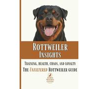 Rottweiler Insights: Training, Health, Chaos, and Loyalty...The Unfiltered Rottweiler Guide: 2 (The Zero Woofs Given Dog Breed Library)
