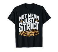 Rottweiler Mom Dog Not Mean He Strict Rottie Humor Life T-Shirt