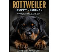 Rottweiler Puppy Journal: A Guided Record of Training, Growth, Health and Memories (The Complete Dog Breed Guide Series)