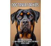 Rottweiler Trivia for Kids: 100 Powerful Facts & Fun Questions About Loyal Guard Dogs (TAIL WAGGING TRIVIA: The Ultimate Dog Breed Trivia Collection for Kids)