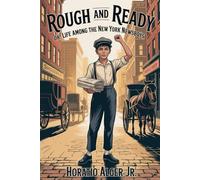 Rough and Ready; Or, Life Among the New York Newsboys: Annotated