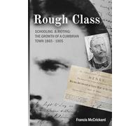 ROUGH CLASS: Schooling and Rioting: the Growth of a Cumbrian Town, 1865 - 1905
