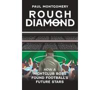 Rough Diamond: How A Nightclub Boss Found Football's Future Stars